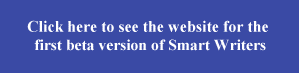 Click here to see the website for the 
first beta version of Smart Writers