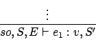 \begin{displaymath}
\frac{\vdots}{so,S,E\vdash e_1 : v,S'}\eqno
\mbox{}
\end{displaymath}