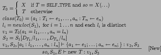 \begin{displaymath}
\frac{\begin{array}{l}
T_0 = \left\{ \begin{array}{rl}
X &...
...ray}}{so,S_1,E\vdash \mbox{new }T : v_1,S_3}\eqno
\mbox{[New]}
\end{displaymath}